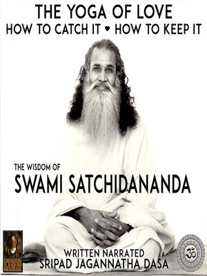 cover image of The Yoga of Love How to Catch It How to Keep It--The Wisdom of Swami Satchidananda